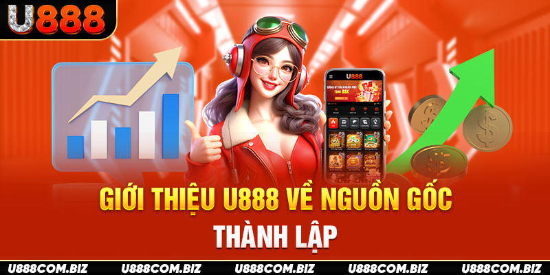 Giới thiệu U888 về nguồn gốc thành lập