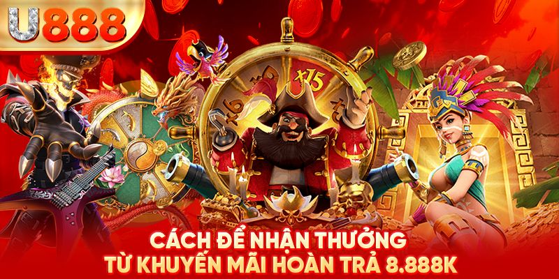 Hiểu điều khoản để săn về khuyến mãi hoàn trả U888