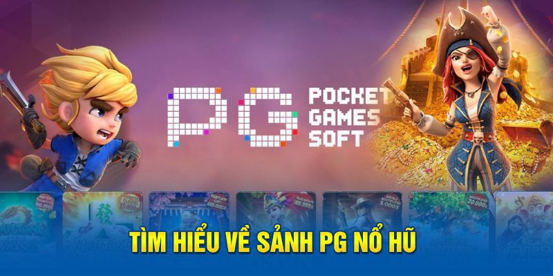 Thông tin về sảnh nổ hũ PG trực tuyến